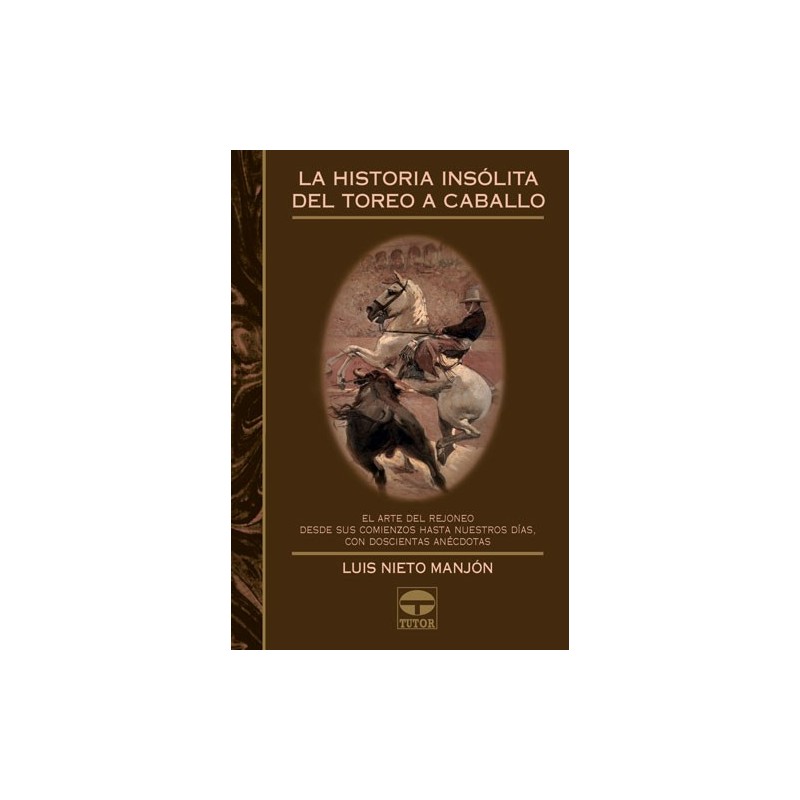 LIBRO LA HISTORIA INSÓLITA DEL TOREO A CABALLO