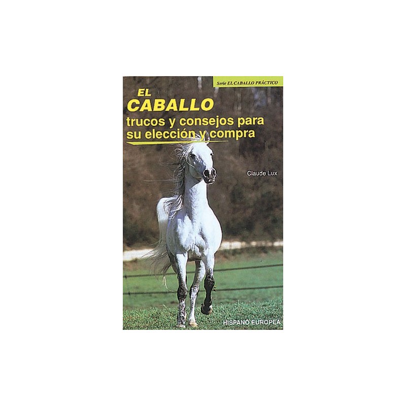 LIBRO EL CABALLO TRUCOS Y CONSEJOS PARA SU ELECCIÓN Y COMPRA