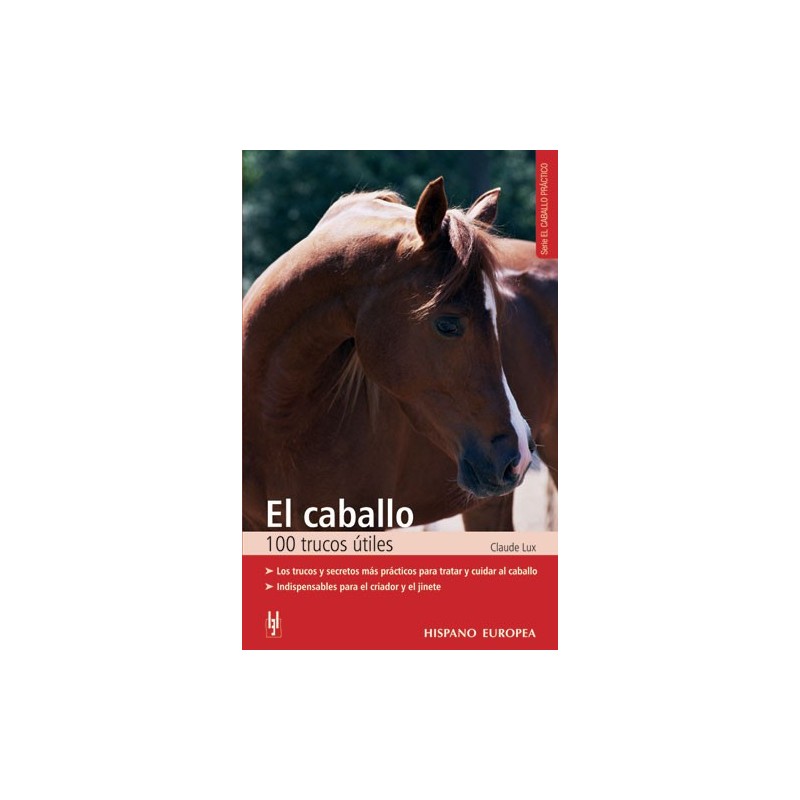 LIBRO EL CABALLO 100 TRUCOS ÚTILES. LOS TRUCOS Y SECRETOS MÁS PRÁCTICOS PARA TRATAR Y CUIDAR AL CABA