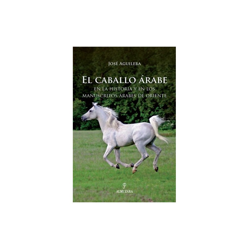 LIBRO EL CABALLO ÁRABE EN LA HISTORIA Y EN LOS MANUSCRITOS ÁRABES DE ORIENTE