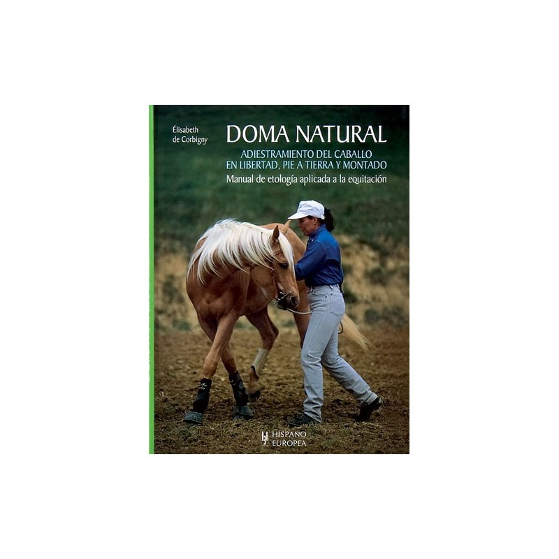 LIBRO DOMA NATURAL, ADIESTRAMIENTO DEL CABALLO EN LIBERTAD, PIE A TIERRA Y MONTADO