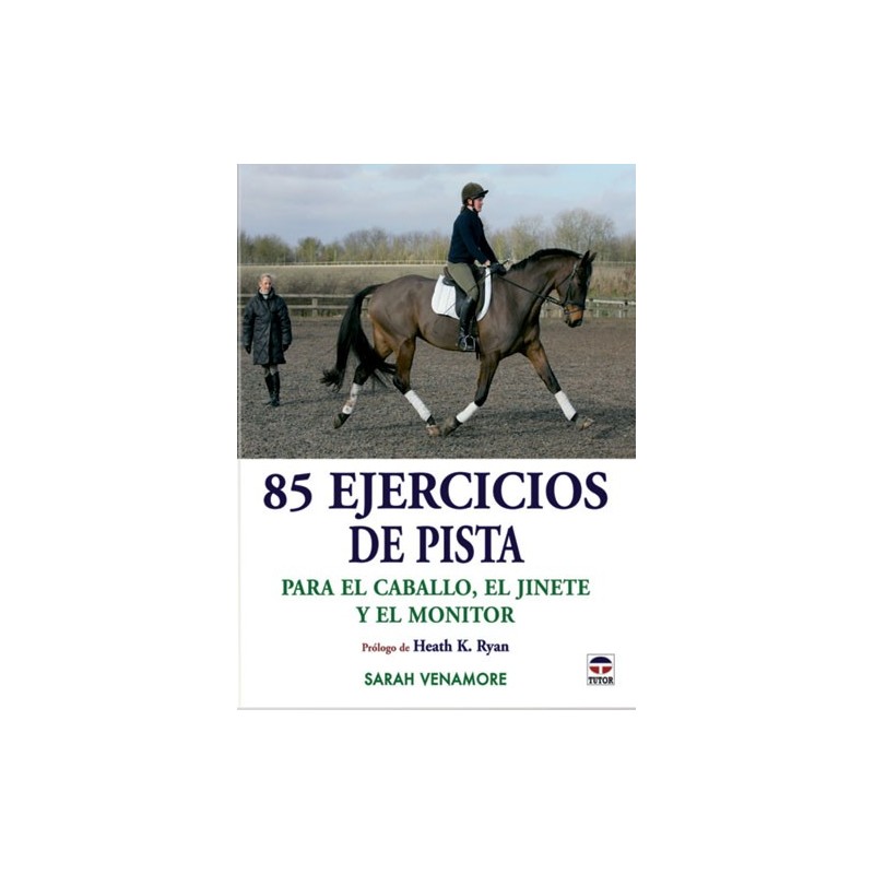 LIBRO 85 EJERCICIOS DE PISTA PARA EL CABALLO, EL JINETE Y EL MONITOR