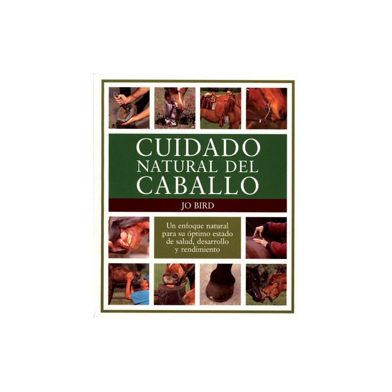 LIBRO CUIDADO NATURAL DEL CABALLO. UN ENFOQUE NATURAL PARA SU ÓPTIMO ESTADO DE SALUD, DESARROLLO Y R